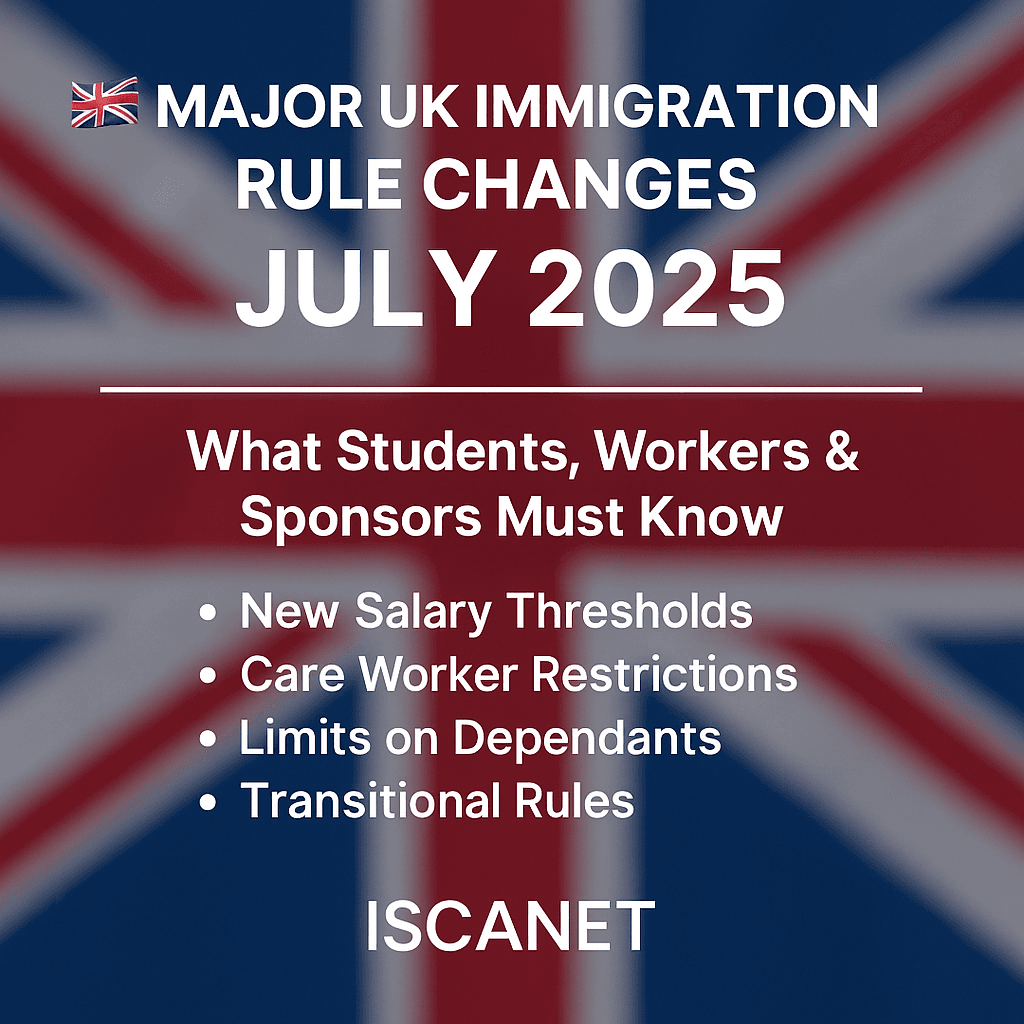 Major UK Immigration Rule Changes: What Students, Workers & Sponsors Must Know (Effective July 2025)