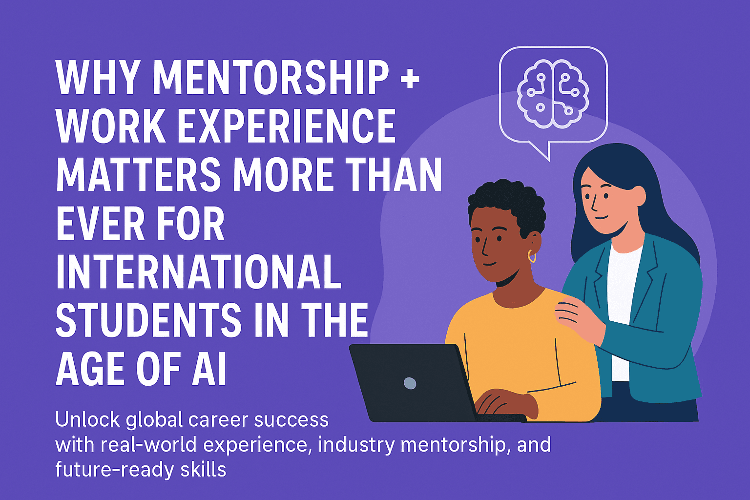 Why Mentorship + Work Experience Matters More Than Ever for International Students in the Age of AI